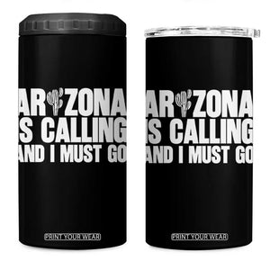 Arizona Is Calling And I Must Go 4 in 1 Can Cooler Tumbler Gift For Arizona Lover TS12 One Size: 16 oz Black Print Your Wear