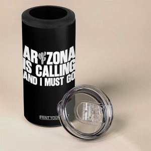 Arizona Is Calling And I Must Go 4 in 1 Can Cooler Tumbler Gift For Arizona Lover TS12 Print Your Wear