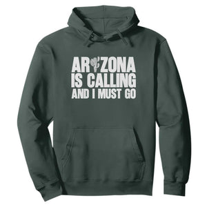 Arizona Is Calling And I Must Go Hoodie Gift For Arizona Lover TS12 Dark Forest Green Print Your Wear