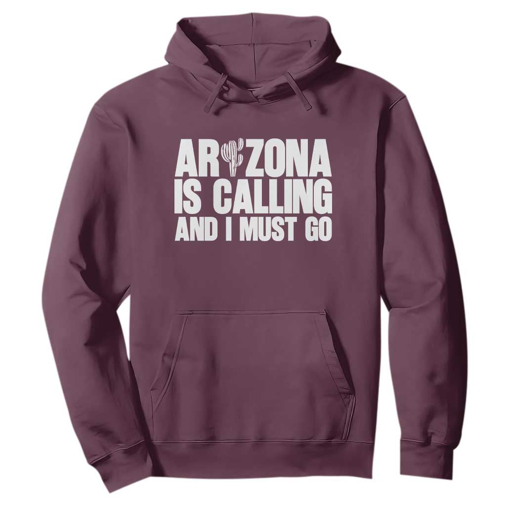 Arizona Is Calling And I Must Go Hoodie Gift For Arizona Lover TS12 Maroon Print Your Wear
