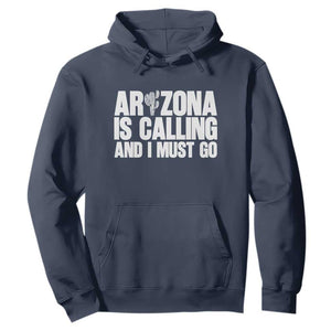 Arizona Is Calling And I Must Go Hoodie Gift For Arizona Lover TS12 Navy Print Your Wear