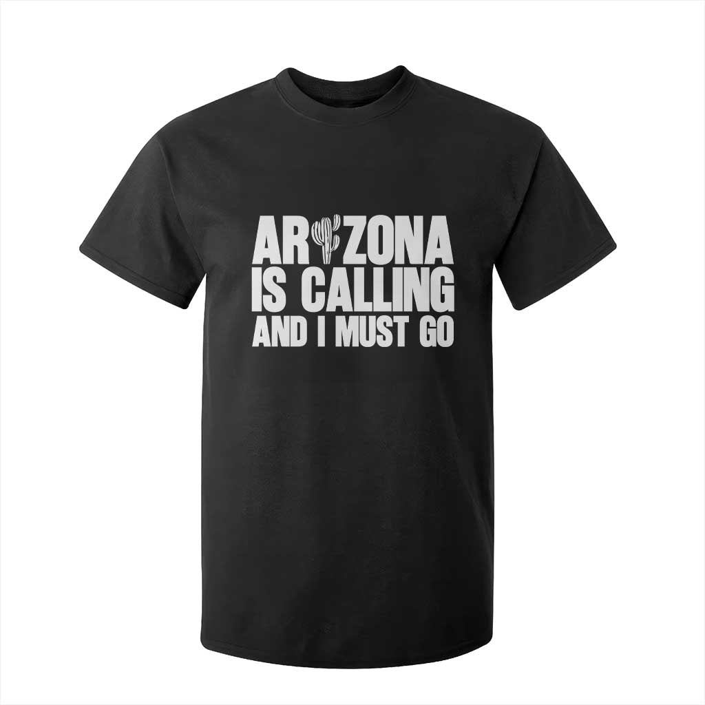 Arizona Is Calling And I Must Go T Shirt For Kid Gift For Arizona Lover TS12 Black Print Your Wear