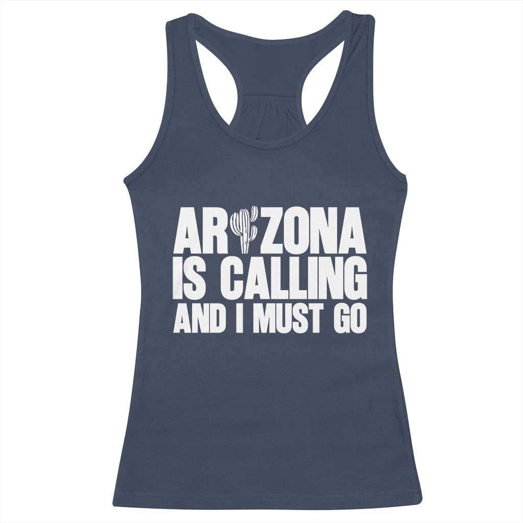 Arizona Is Calling And I Must Go Racerback Tank Top Gift For Arizona Lover TS12 Navy Print Your Wear