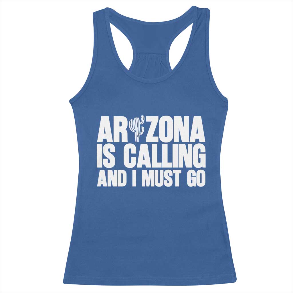 Arizona Is Calling And I Must Go Racerback Tank Top Gift For Arizona Lover TS12 Royal Blue Print Your Wear