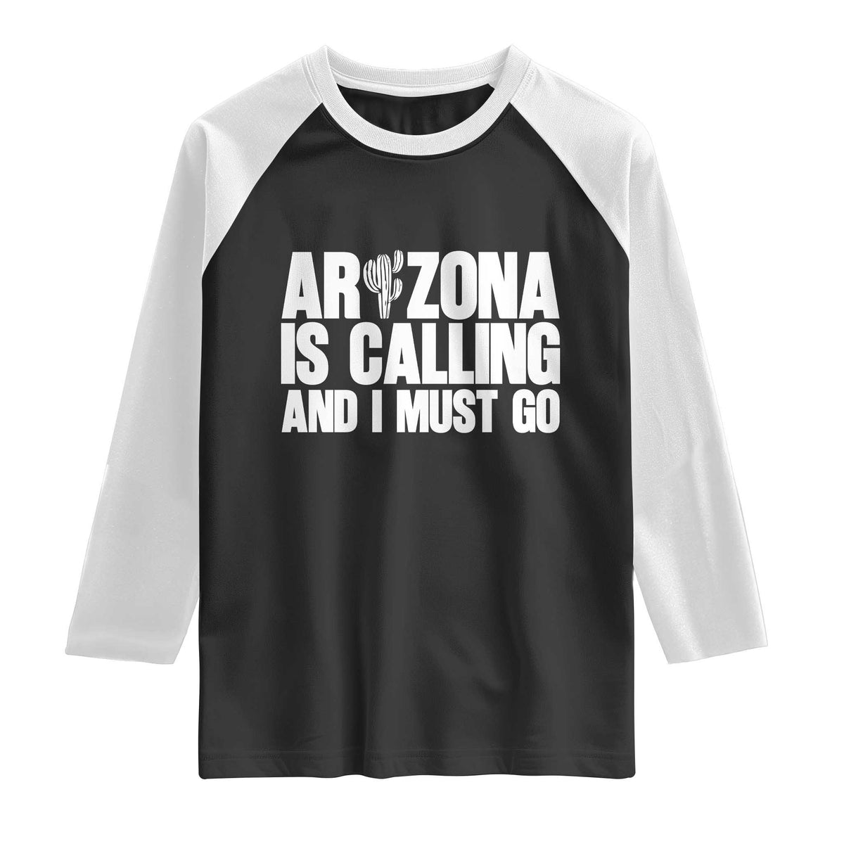 Arizona Is Calling And I Must Go Raglan Shirt Gift For Arizona Lover TS12 Black White Print Your Wear