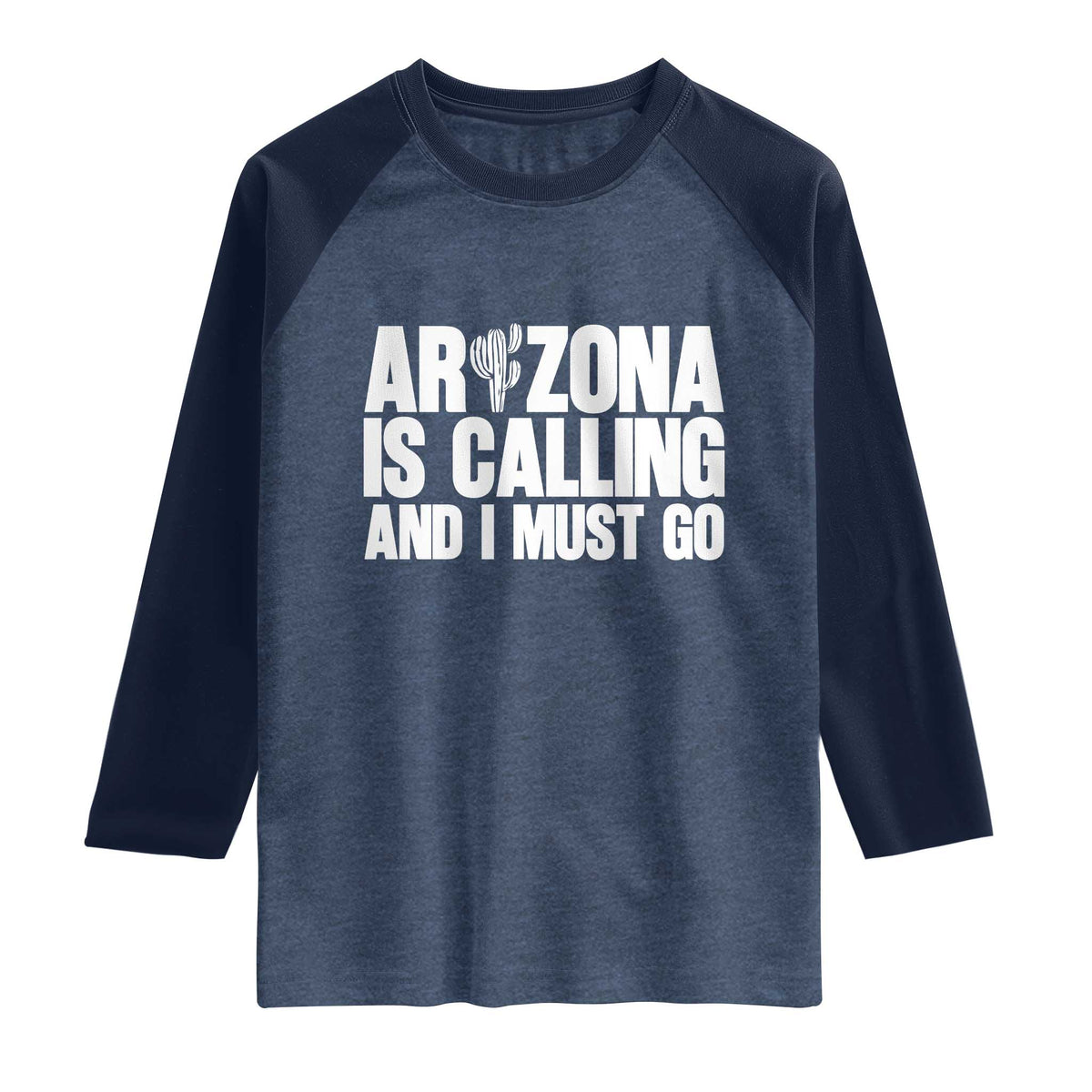 Arizona Is Calling And I Must Go Raglan Shirt Gift For Arizona Lover TS12 Heather Denim Navy Print Your Wear