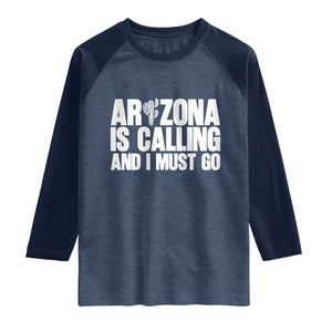 Arizona Is Calling And I Must Go Raglan Shirt Gift For Arizona Lover TS12 Heather Denim Navy Print Your Wear