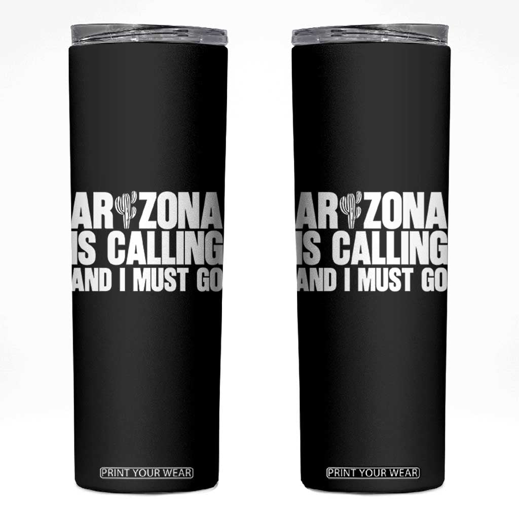 Arizona Is Calling And I Must Go Skinny Tumbler Gift For Arizona Lover TS12 Black Print Your Wear