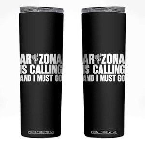 Arizona Is Calling And I Must Go Skinny Tumbler Gift For Arizona Lover TS12 Black Print Your Wear