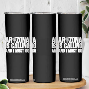 Arizona Is Calling And I Must Go Skinny Tumbler Gift For Arizona Lover TS12 Print Your Wear