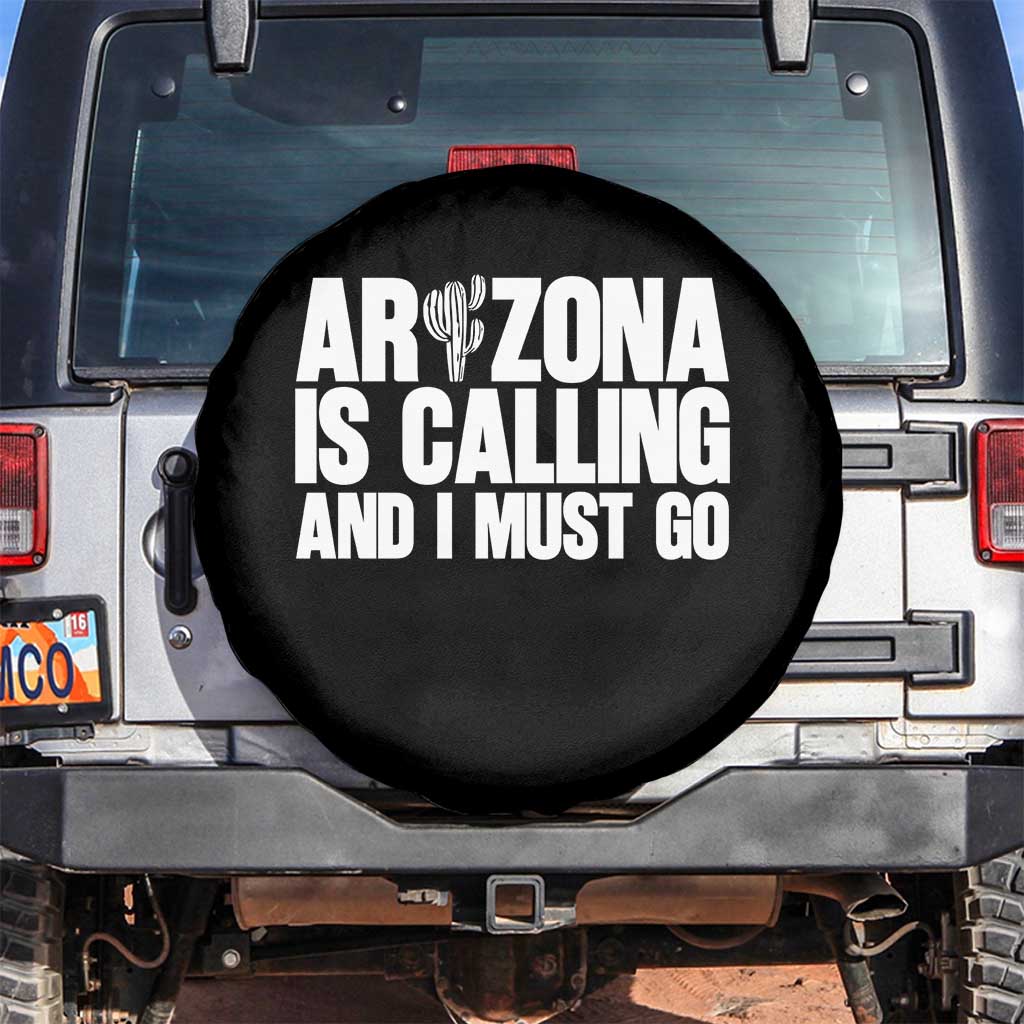 Arizona Is Calling And I Must Go Spare Tire Cover Gift For Arizona Lover TS12 No hole Black Print Your Wear
