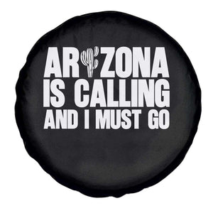 Arizona Is Calling And I Must Go Spare Tire Cover Gift For Arizona Lover TS12 Print Your Wear