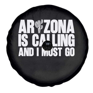 Arizona Is Calling And I Must Go Spare Tire Cover Gift For Arizona Lover TS12 Print Your Wear