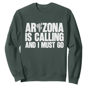 Arizona Is Calling And I Must Go Sweatshirt Gift For Arizona Lover TS12 Dark Forest Green Print Your Wear