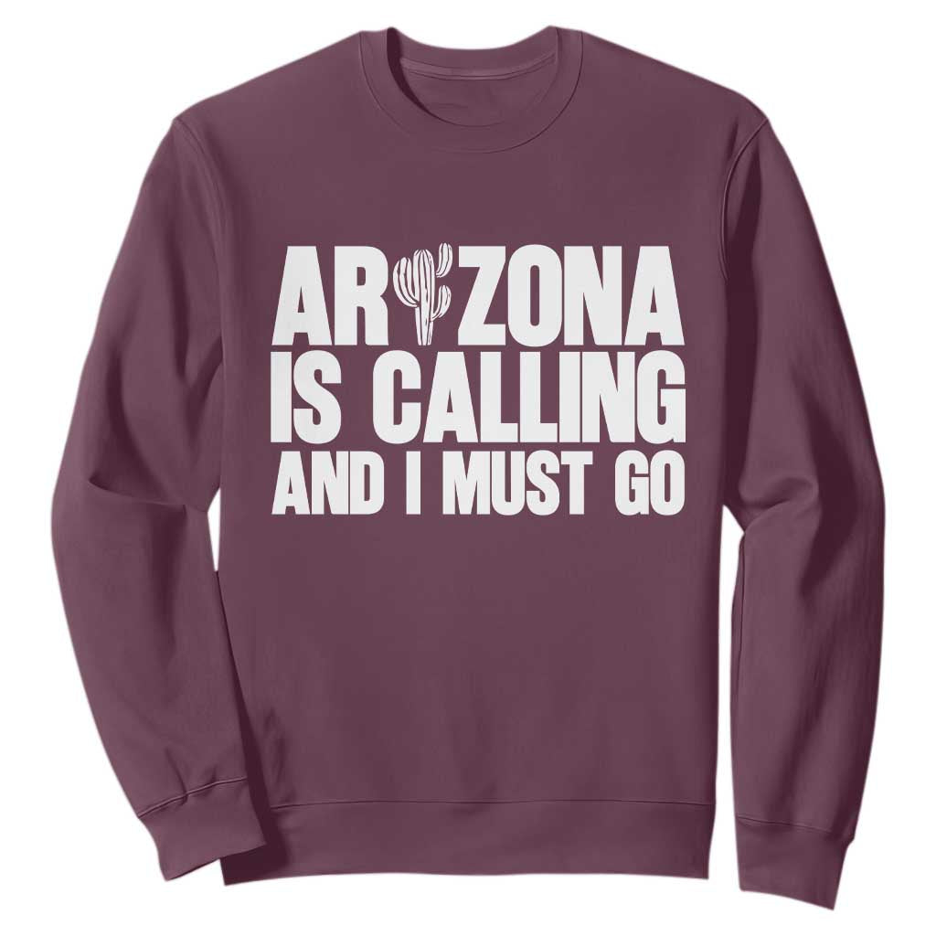 Arizona Is Calling And I Must Go Sweatshirt Gift For Arizona Lover TS12 Maroon Print Your Wear