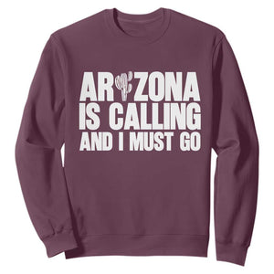 Arizona Is Calling And I Must Go Sweatshirt Gift For Arizona Lover TS12 Maroon Print Your Wear