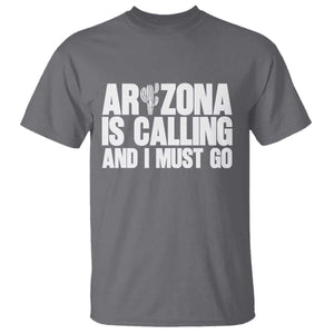 Arizona Is Calling And I Must Go T Shirt Gift For Arizona Lover TS12 Charcoal Print Your Wear