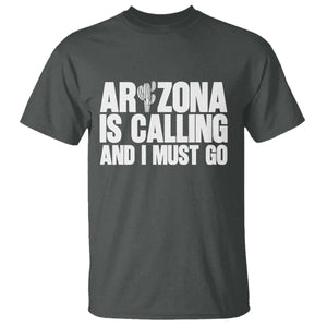 Arizona Is Calling And I Must Go T Shirt Gift For Arizona Lover TS12 Dark Heather Print Your Wear