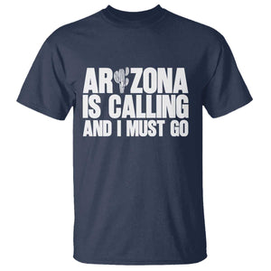 Arizona Is Calling And I Must Go T Shirt Gift For Arizona Lover TS12 Navy Print Your Wear