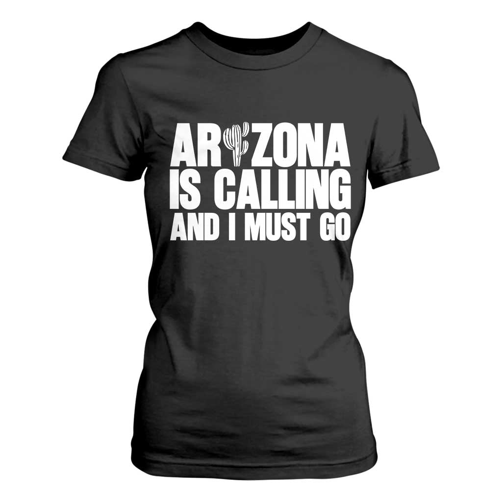 Arizona Is Calling And I Must Go T Shirt For Women Gift For Arizona Lover TS12 Black Print Your Wear