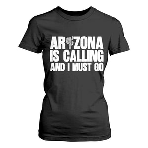 Arizona Is Calling And I Must Go T Shirt For Women Gift For Arizona Lover TS12 Black Print Your Wear