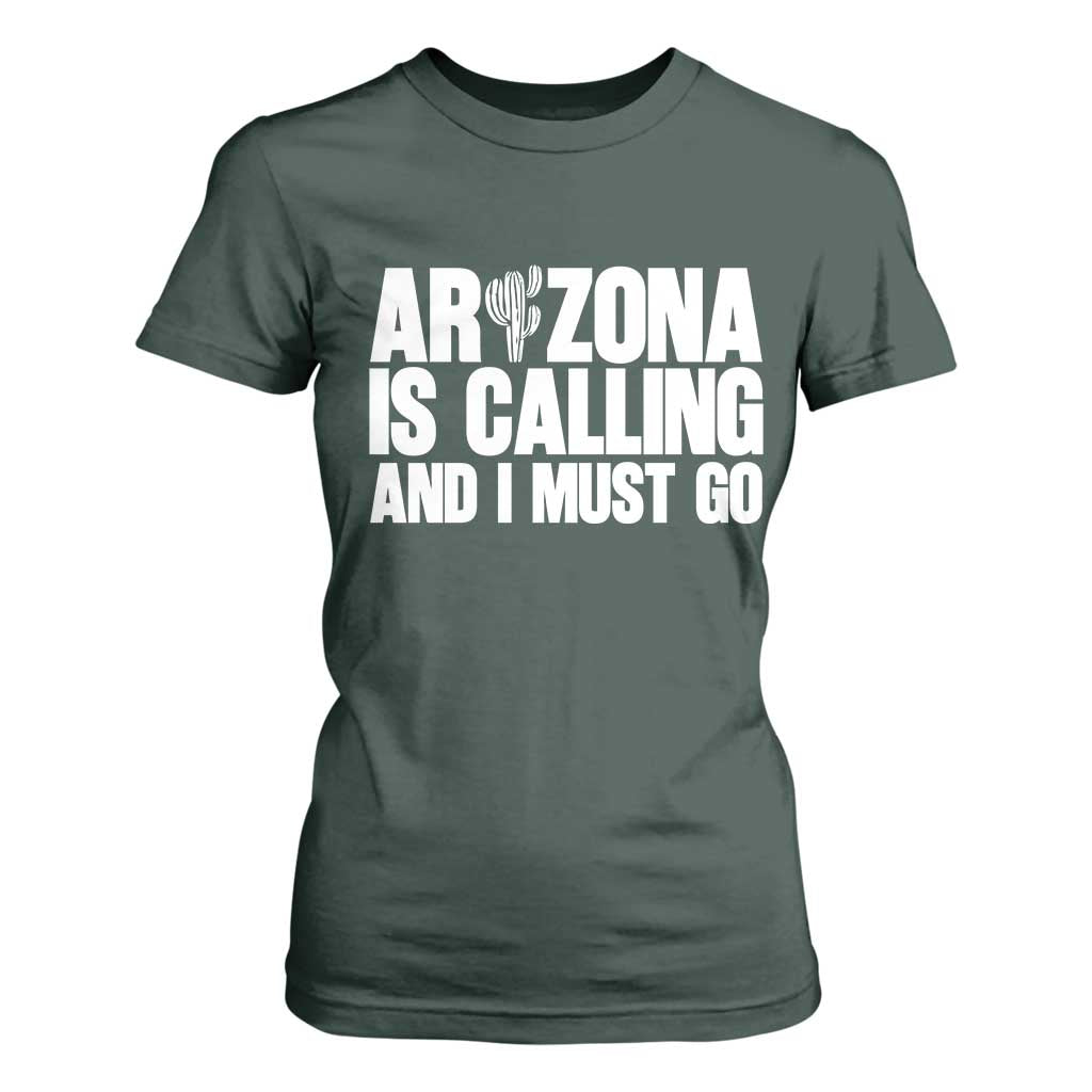 Arizona Is Calling And I Must Go T Shirt For Women Gift For Arizona Lover TS12 Dark Forest Green Print Your Wear