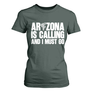Arizona Is Calling And I Must Go T Shirt For Women Gift For Arizona Lover TS12 Dark Forest Green Print Your Wear