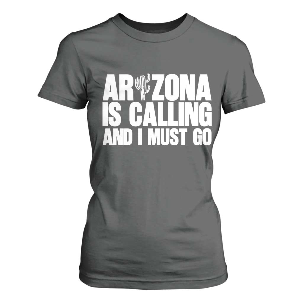 Arizona Is Calling And I Must Go T Shirt For Women Gift For Arizona Lover TS12 Dark Heather Print Your Wear