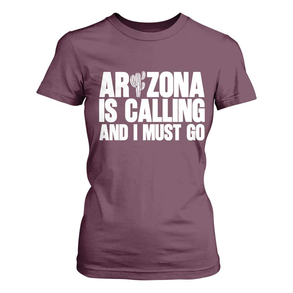 Arizona Is Calling And I Must Go T Shirt For Women Gift For Arizona Lover TS12 Maroon Print Your Wear