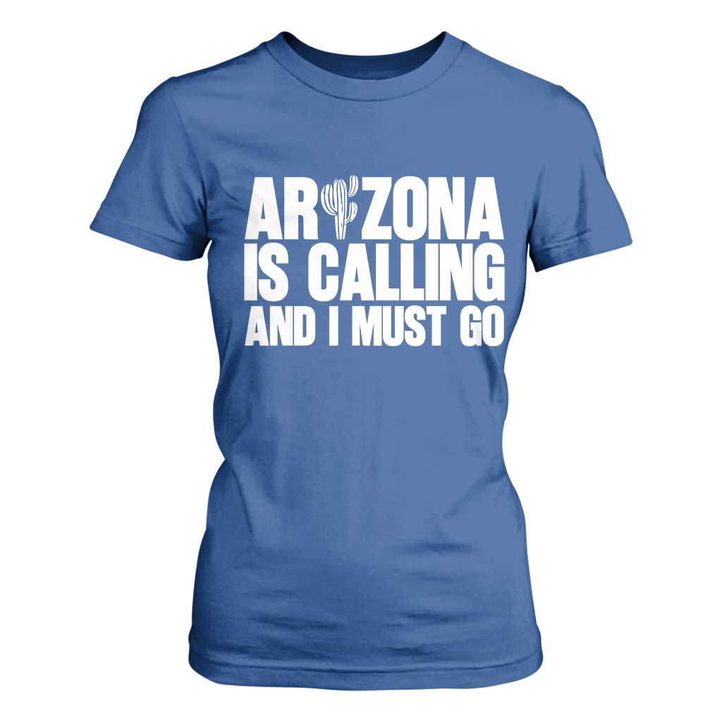 Arizona Is Calling And I Must Go T Shirt For Women Gift For Arizona Lover TS12 Royal Blue Print Your Wear