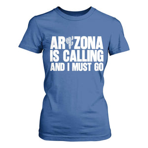 Arizona Is Calling And I Must Go T Shirt For Women Gift For Arizona Lover TS12 Royal Blue Print Your Wear
