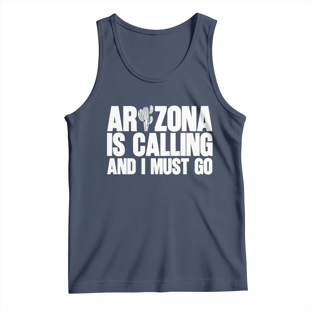 Arizona Is Calling And I Must Go Tank Top Gift For Arizona Lover TS12 Navy Print Your Wear