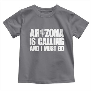 Arizona Is Calling And I Must Go Toddler T Shirt Gift For Arizona Lover TS12 Charcoal Print Your Wear