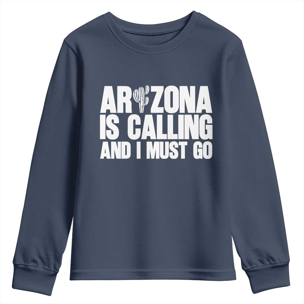 Arizona Is Calling And I Must Go Youth Sweatshirt Gift For Arizona Lover TS12 Navy Print Your Wear