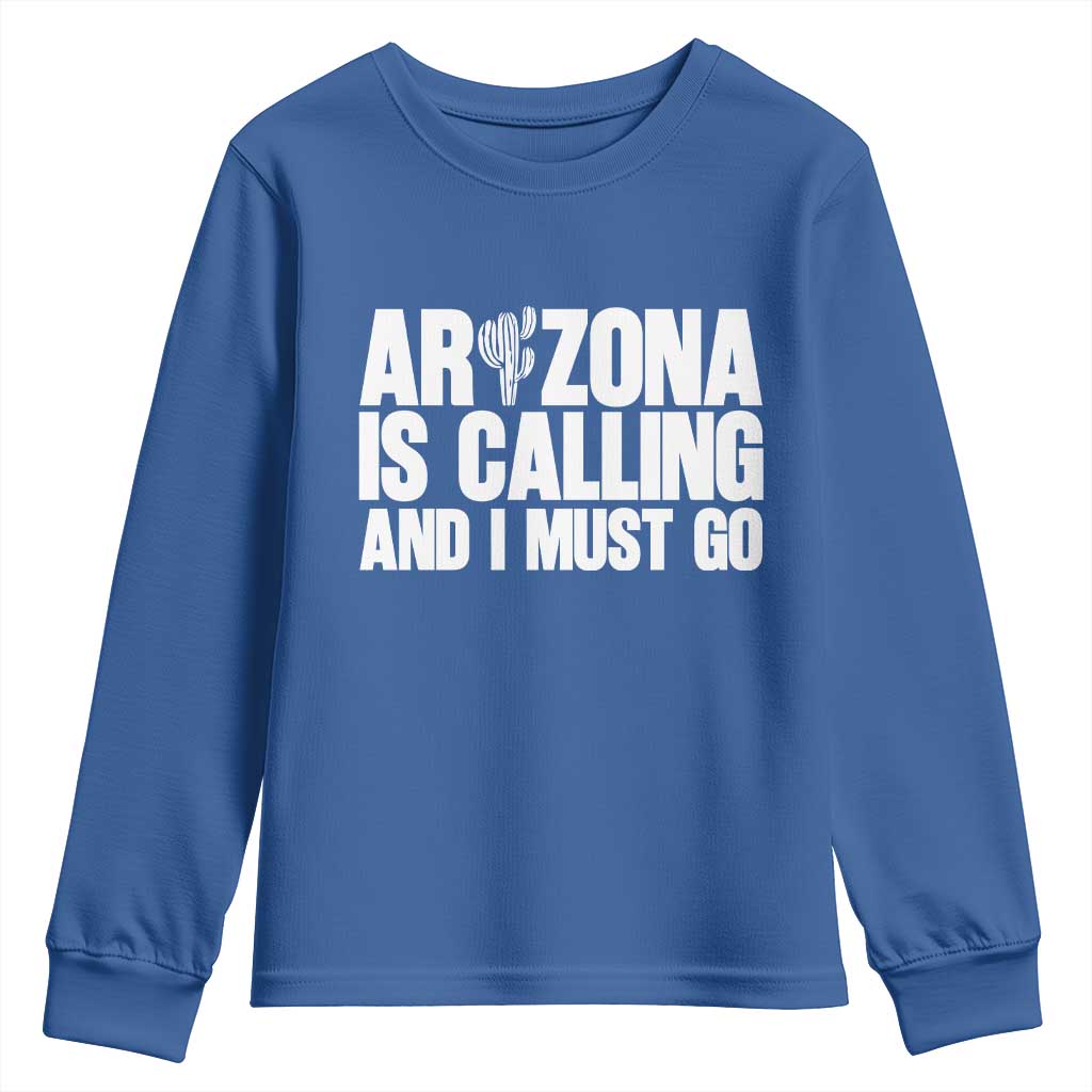 Arizona Is Calling And I Must Go Youth Sweatshirt Gift For Arizona Lover TS12 Royal Blue Print Your Wear