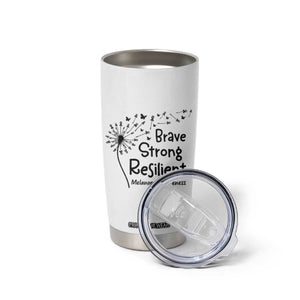Brave Strong Resilient Tumbler Cup Melanoma Warrior Dandelion Gift TS12 Print Your Wear