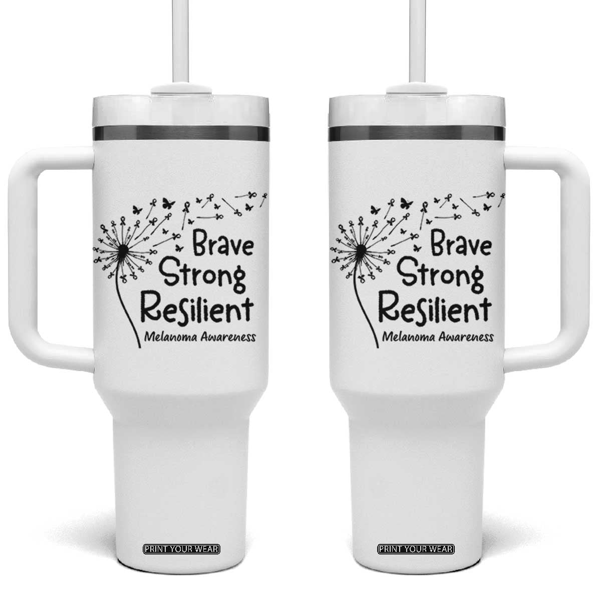 Brave Strong Resilient Tumbler With Handle Melanoma Warrior Dandelion Gift TS12 One Size: 40 oz White Print Your Wear