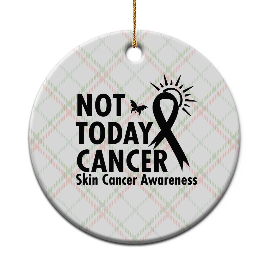 Melanoma Awareness Skin Cancer Warrior Ceramic Ornament Not Today Cancer TS12 1pc Christmas Plaid Print Your Wear