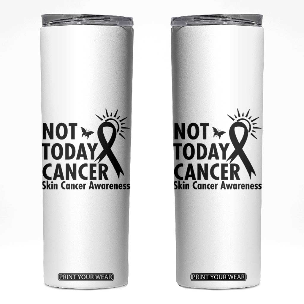 Melanoma Awareness Skin Cancer Warrior Skinny Tumbler Not Today Cancer TS12 White Print Your Wear
