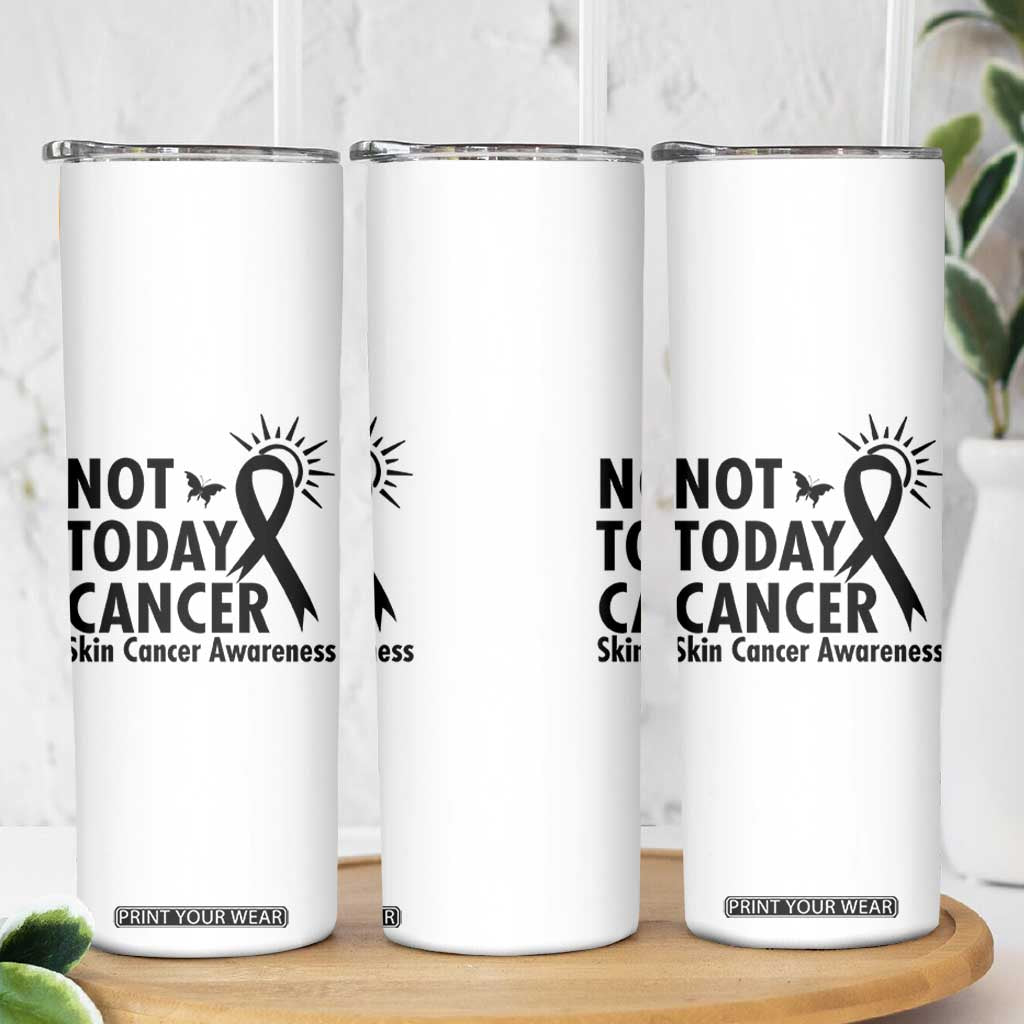 Melanoma Awareness Skin Cancer Warrior Skinny Tumbler Not Today Cancer TS12 Print Your Wear