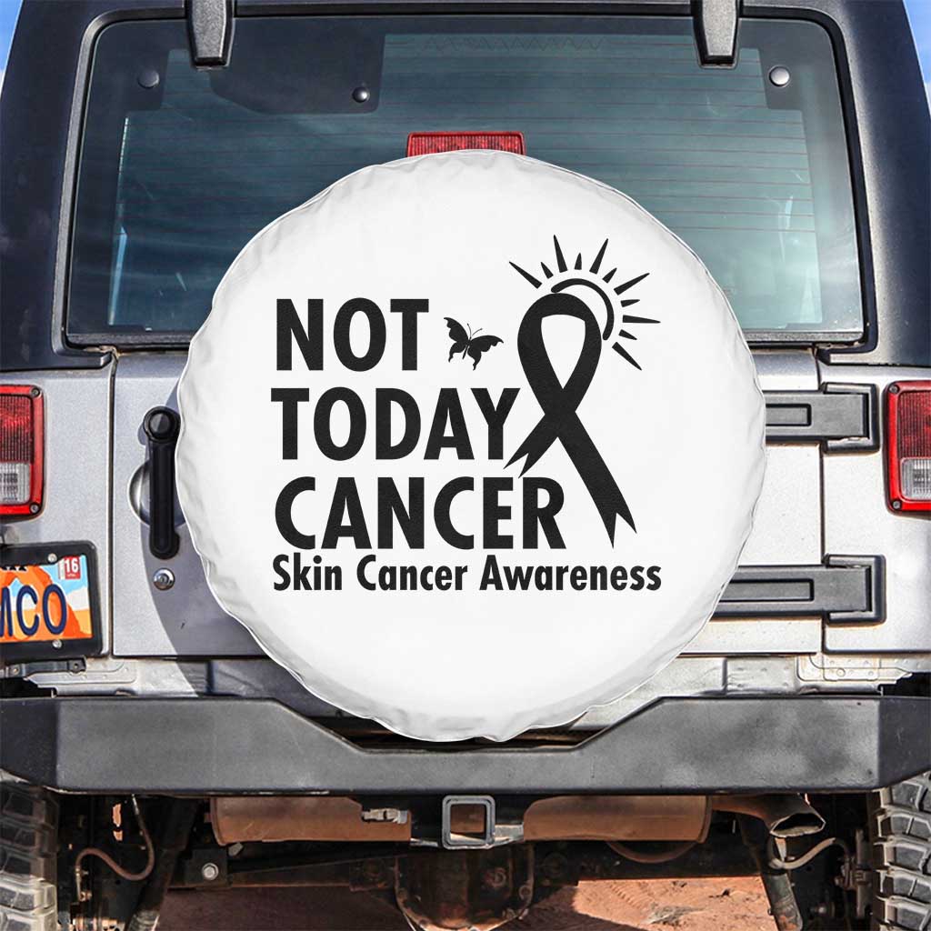 Melanoma Awareness Skin Cancer Warrior Spare Tire Cover Not Today Cancer TS12 No hole White Print Your Wear