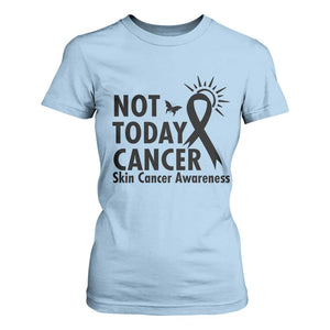 Melanoma Awareness Skin Cancer Warrior T Shirt For Women Not Today Cancer TS12 Light Blue Print Your Wear