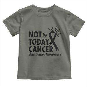 Melanoma Awareness Skin Cancer Warrior Toddler T Shirt Not Today Cancer TS12 Military Green Print Your Wear