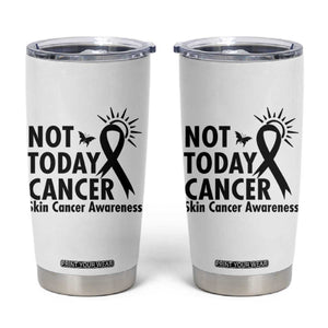 Melanoma Awareness Skin Cancer Warrior Tumbler Cup Not Today Cancer TS12 White Print Your Wear