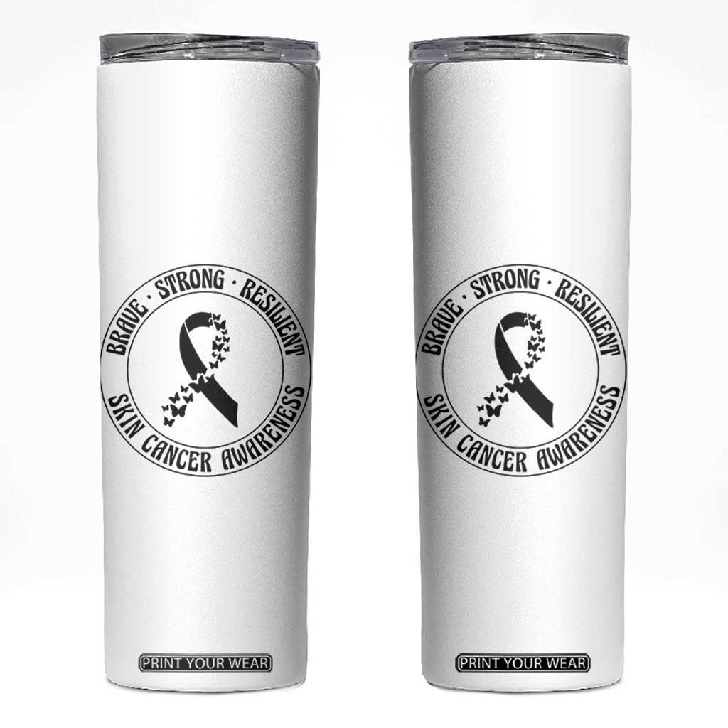 Melanoma Awareness Skinny Tumbler Brave Strong Resilient Warrior TS12 White Print Your Wear