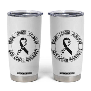 Melanoma Awareness Tumbler Cup Brave Strong Resilient Warrior TS12 White Print Your Wear