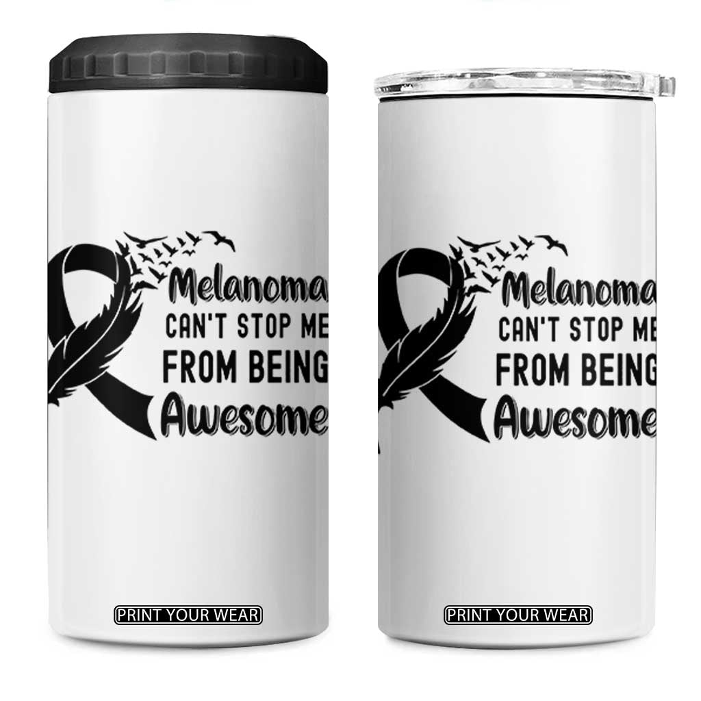 Melanoma Cant Stop Me From Being Awesome 4 in 1 Can Cooler Tumbler Support Squad Gift TS12 One Size: 16 oz White Print Your Wear