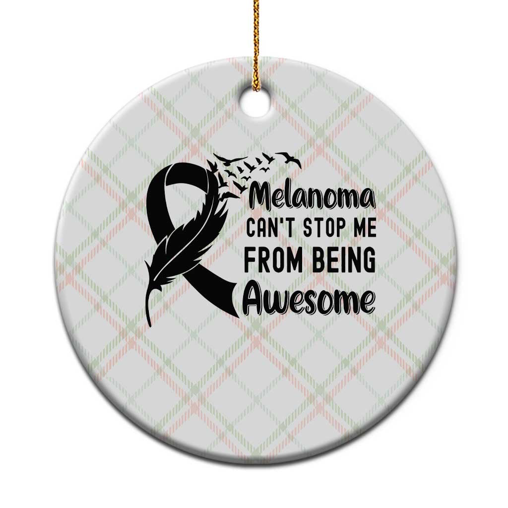 Melanoma Cant Stop Me From Being Awesome Ceramic Ornament Support Squad Gift TS12 1pc Christmas Plaid Print Your Wear