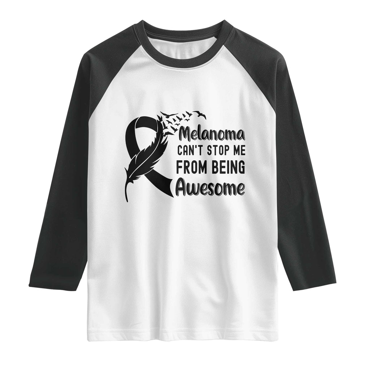 Melanoma Cant Stop Me From Being Awesome Raglan Shirt Support Squad Gift TS12 White Black Print Your Wear