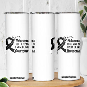 Melanoma Cant Stop Me From Being Awesome Skinny Tumbler Support Squad Gift TS12 Print Your Wear